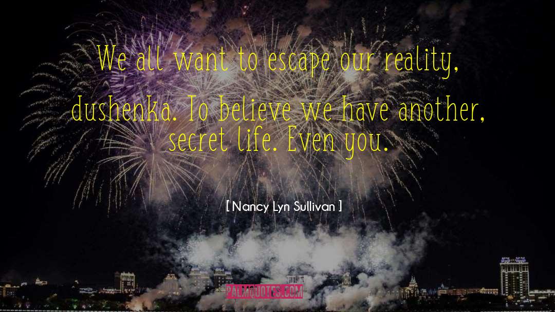 Nancy Lyn Sullivan Quotes: We all want to escape