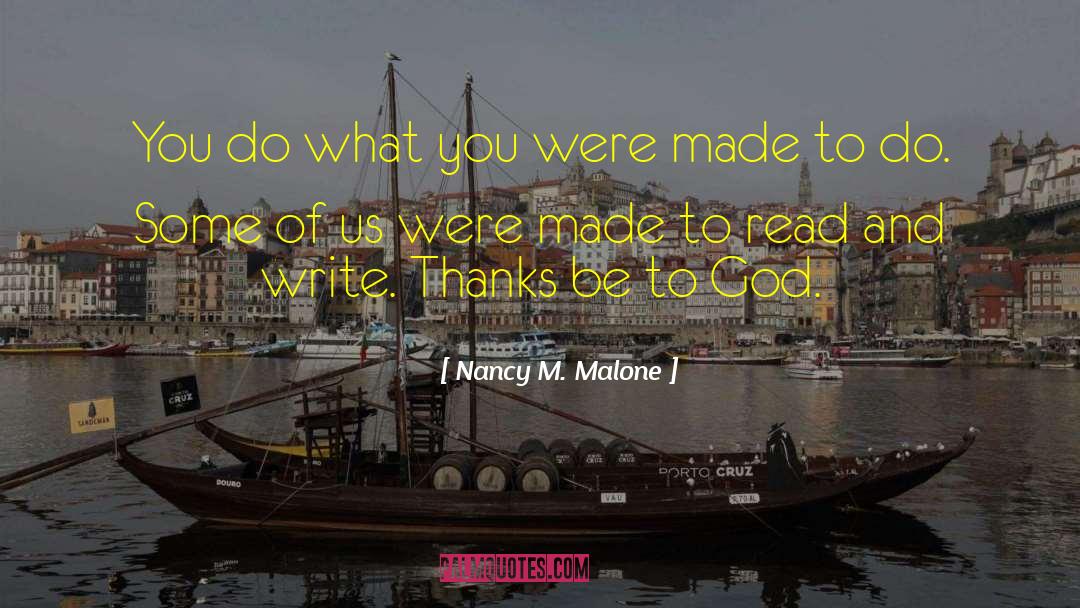 Nancy M. Malone Quotes: You do what you were