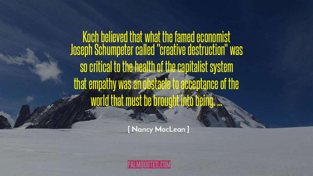 Nancy MacLean Quotes: Koch believed that what the