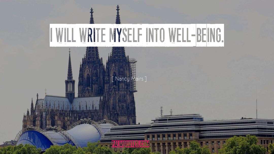 Nancy Mairs Quotes: I will write myself into