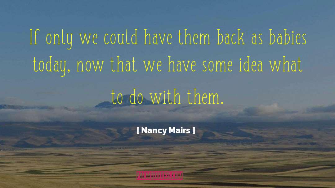 Nancy Mairs Quotes: If only we could have