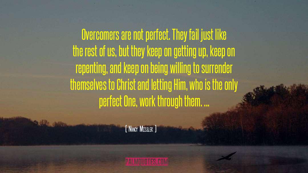 Nancy Missler Quotes: Overcomers are not perfect. They