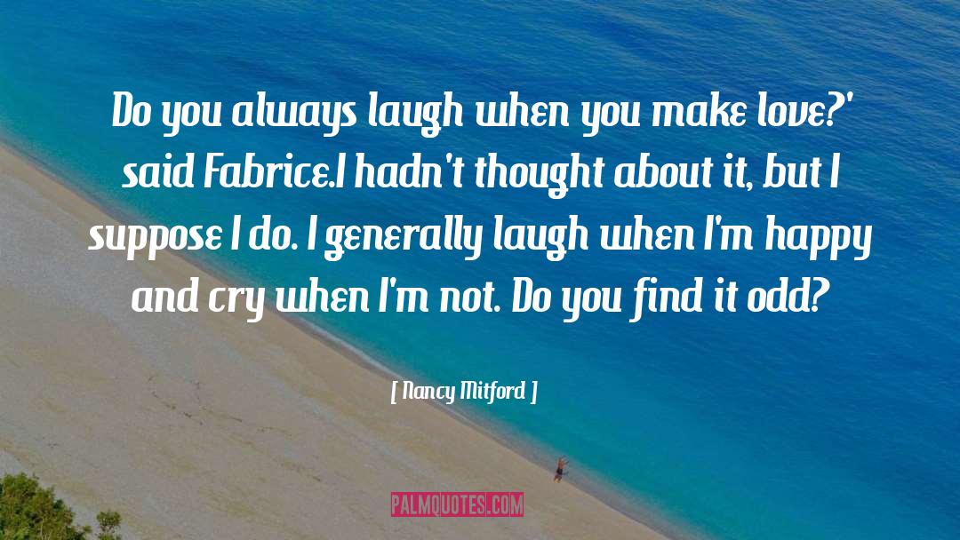 Nancy Mitford Quotes: Do you always laugh when