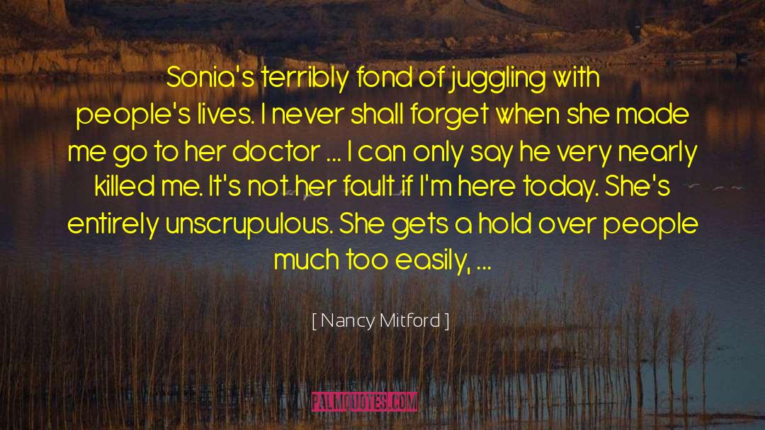 Nancy Mitford Quotes: Sonia's terribly fond of juggling