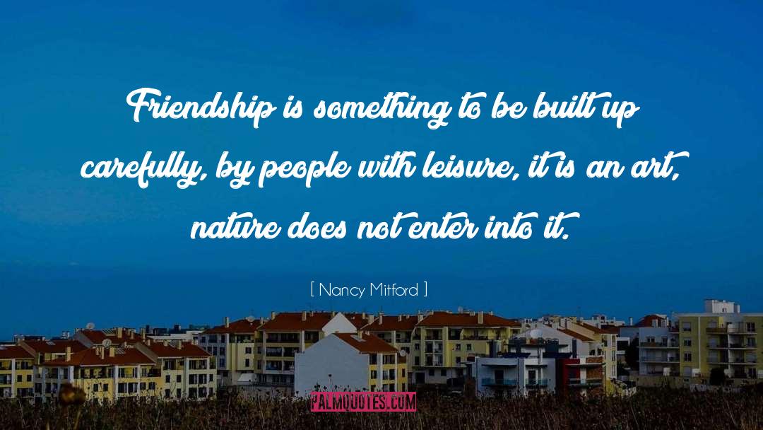 Nancy Mitford Quotes: Friendship is something to be