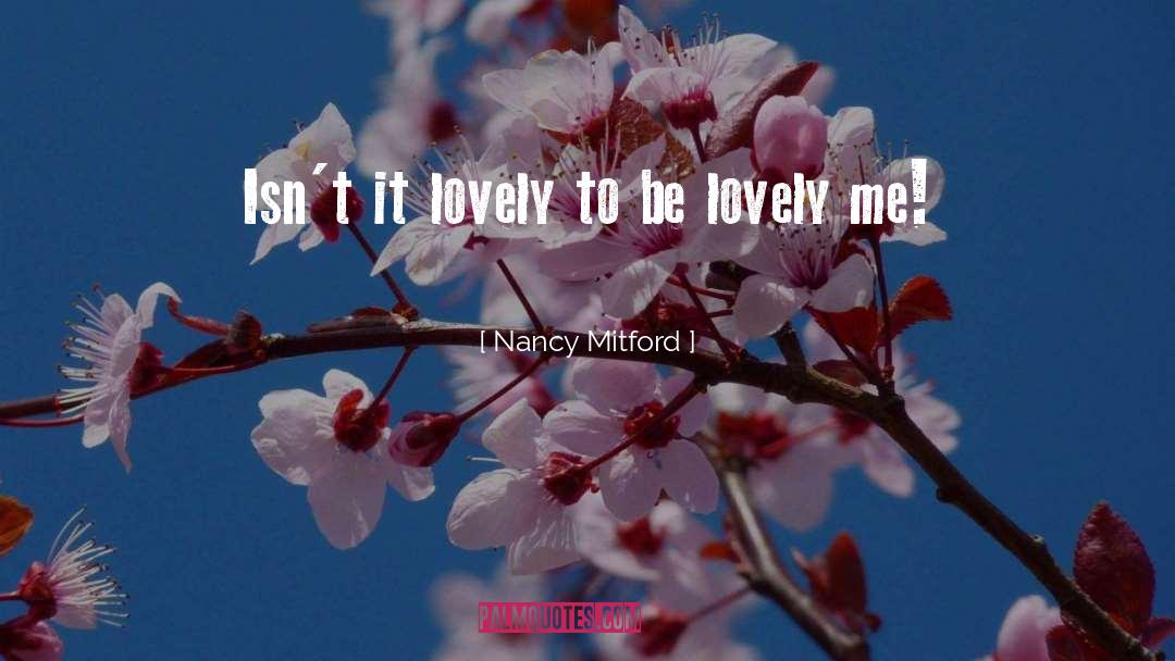 Nancy Mitford Quotes: Isn't it lovely to be