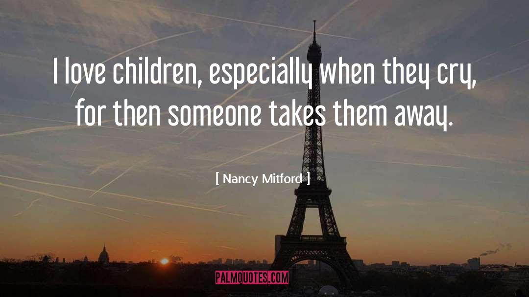 Nancy Mitford Quotes: I love children, especially when