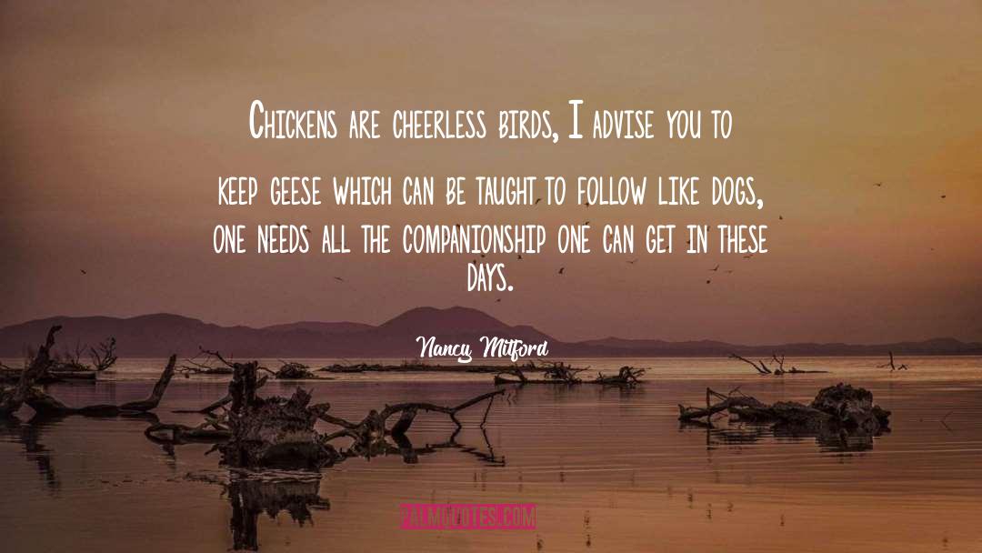 Nancy Mitford Quotes: Chickens are cheerless birds, I