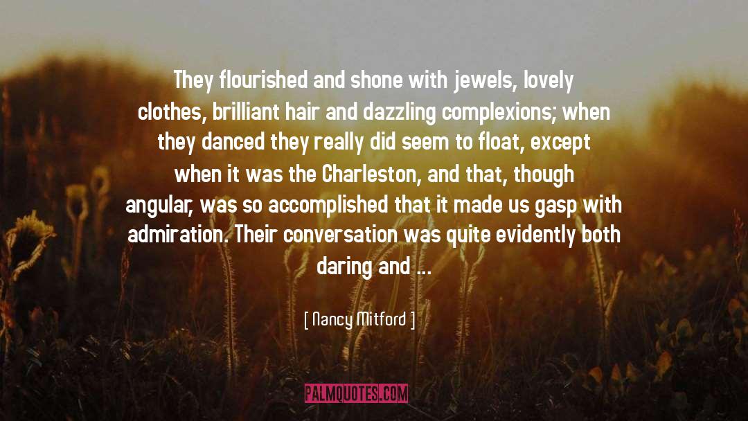 Nancy Mitford Quotes: They flourished and shone with