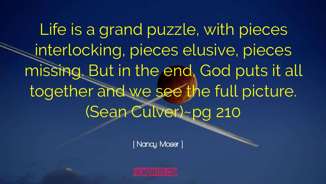 Nancy Moser Quotes: Life is a grand puzzle,