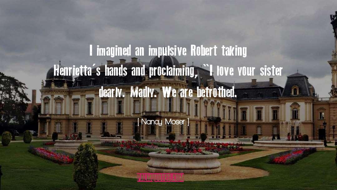 Nancy Moser Quotes: I imagined an impulsive Robert
