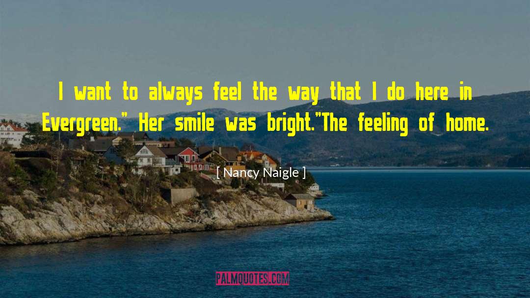 Nancy Naigle Quotes: I want to always feel