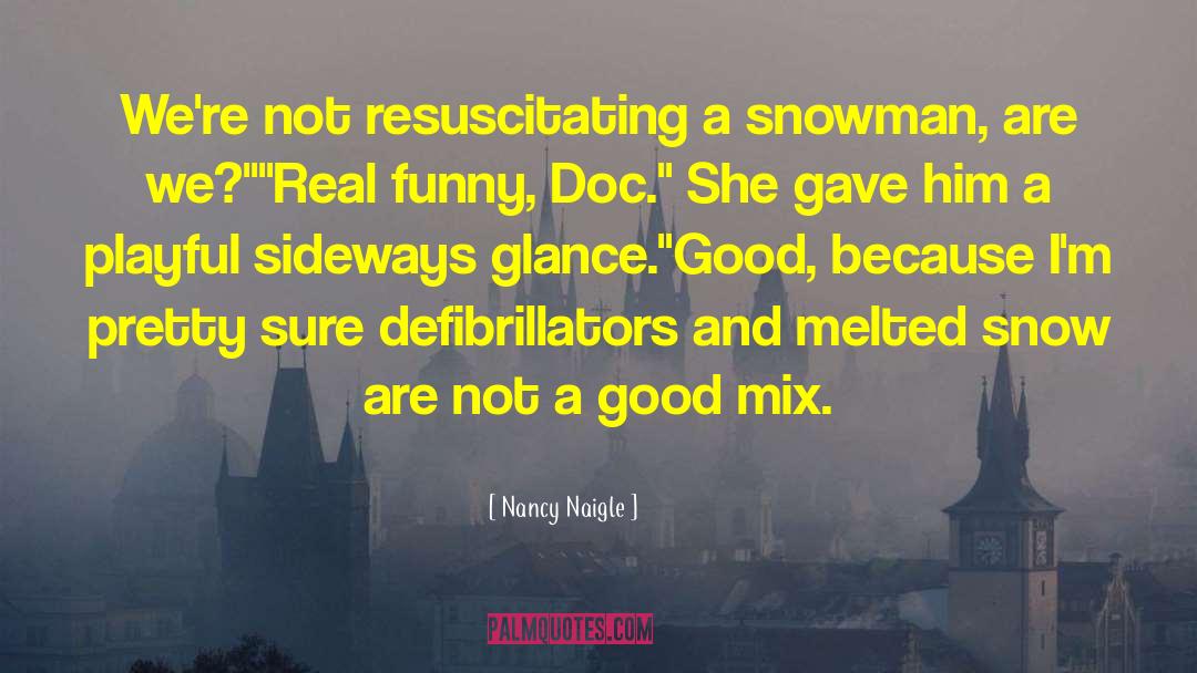 Nancy Naigle Quotes: We're not resuscitating a snowman,