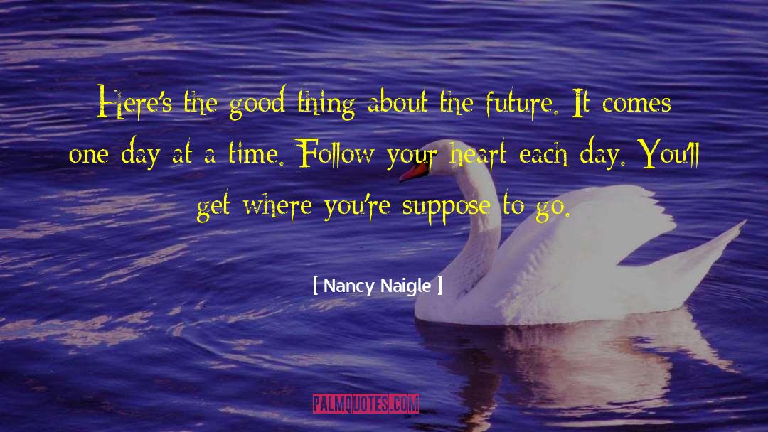 Nancy Naigle Quotes: Here's the good thing about