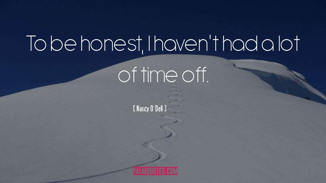 Nancy O'Dell Quotes: To be honest, I haven't