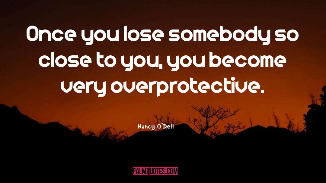 Nancy O'Dell Quotes: Once you lose somebody so
