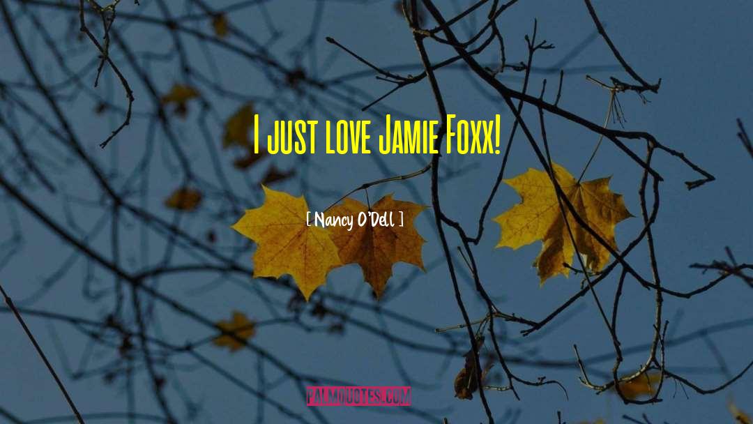 Nancy O'Dell Quotes: I just love Jamie Foxx!