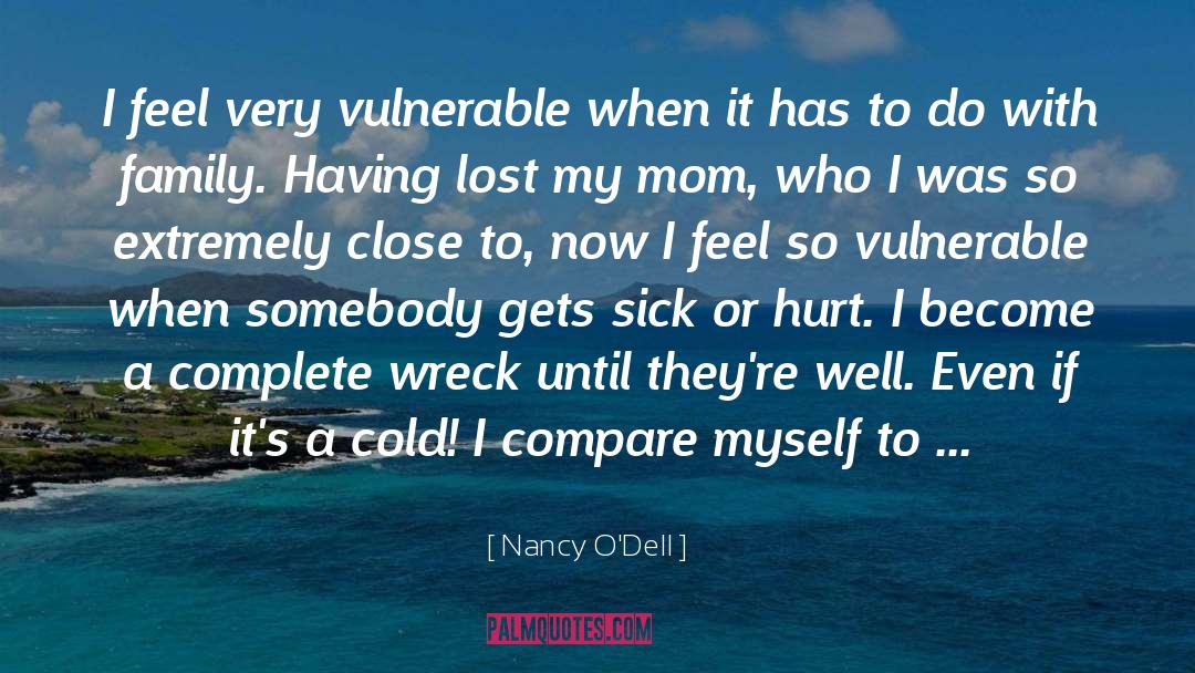 Nancy O'Dell Quotes: I feel very vulnerable when