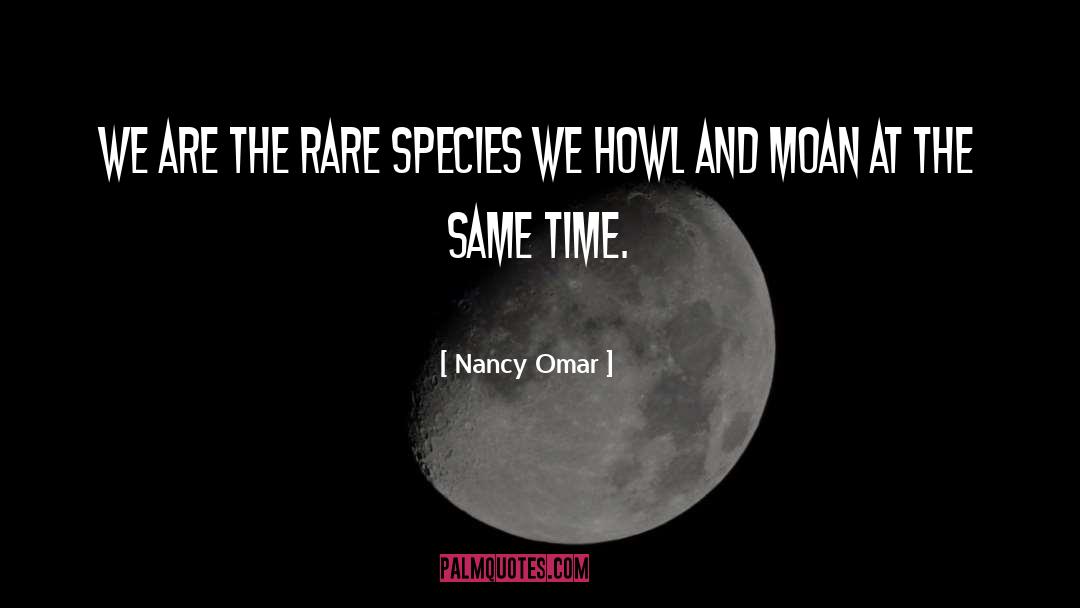 Nancy Omar Quotes: We are the rare species