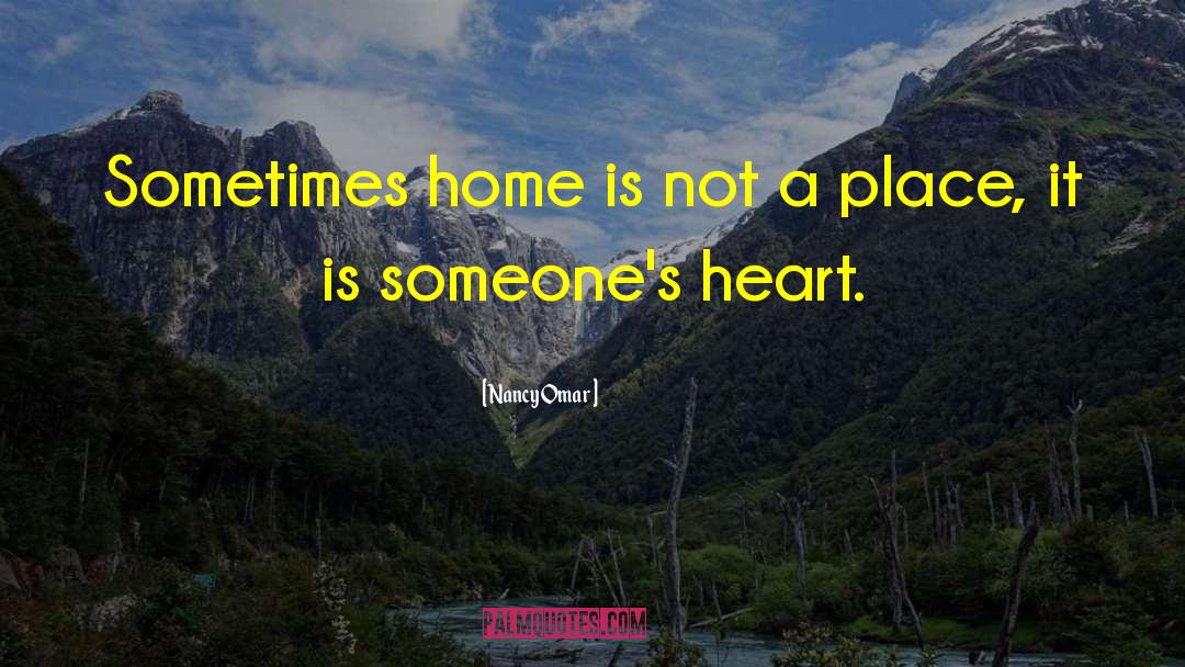 Nancy Omar Quotes: Sometimes home is not a