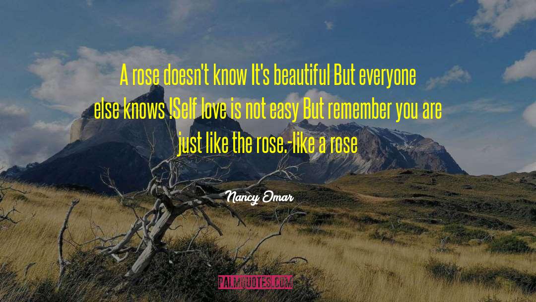 Nancy Omar Quotes: A rose doesn't know It's