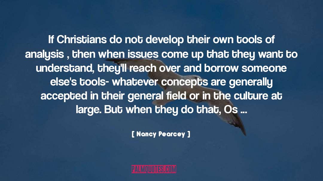 Nancy Pearcey Quotes: If Christians do not develop