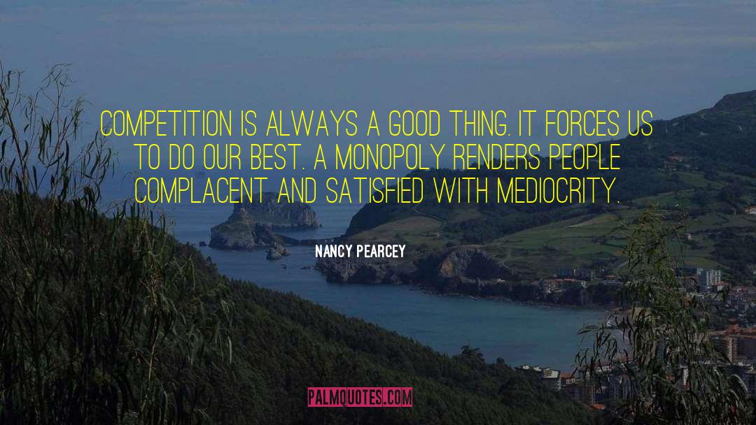 Nancy Pearcey Quotes: Competition is always a good