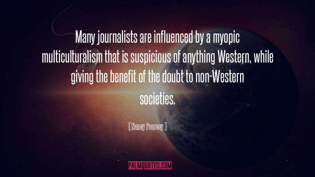 Nancy Pearcey Quotes: Many journalists are influenced by