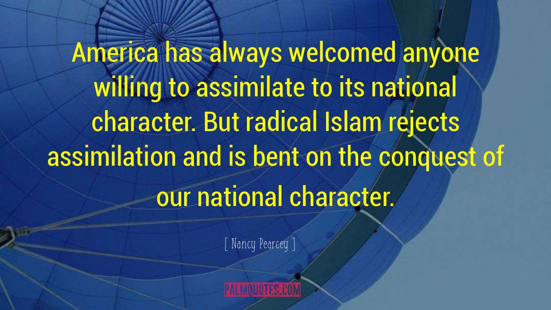 Nancy Pearcey Quotes: America has always welcomed anyone