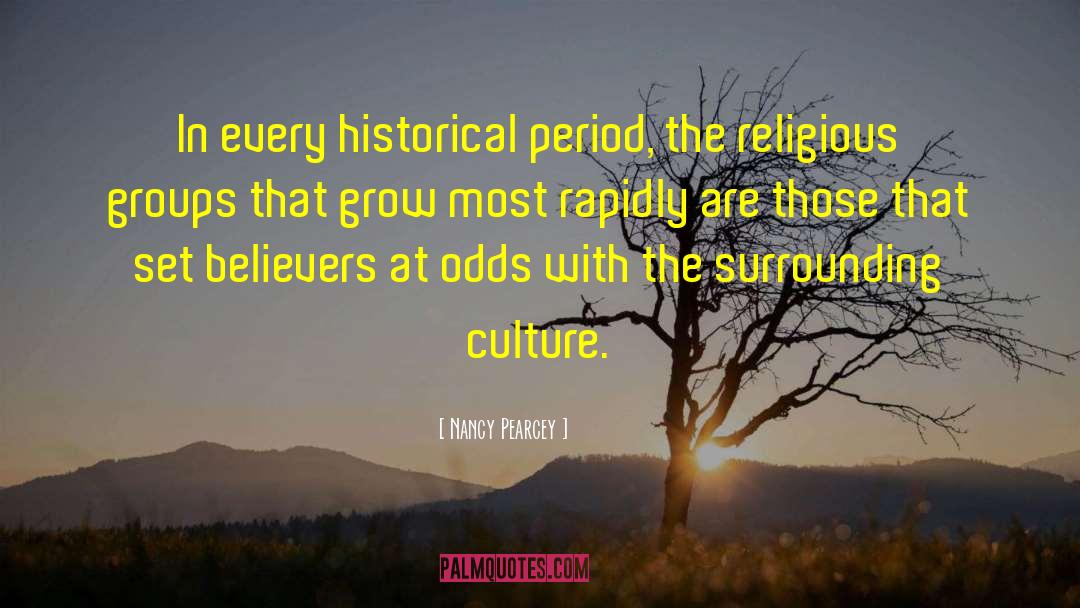 Nancy Pearcey Quotes: In every historical period, the