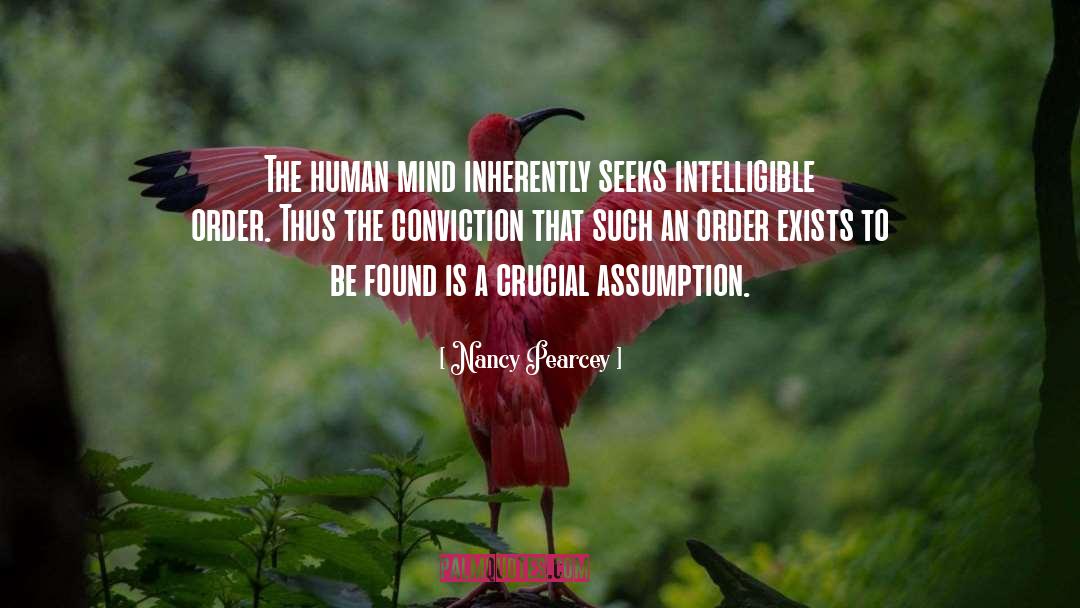 Nancy Pearcey Quotes: The human mind inherently seeks