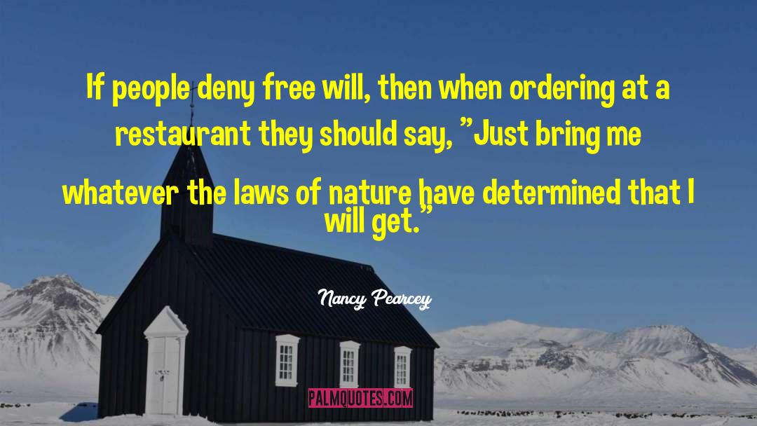 Nancy Pearcey Quotes: If people deny free will,