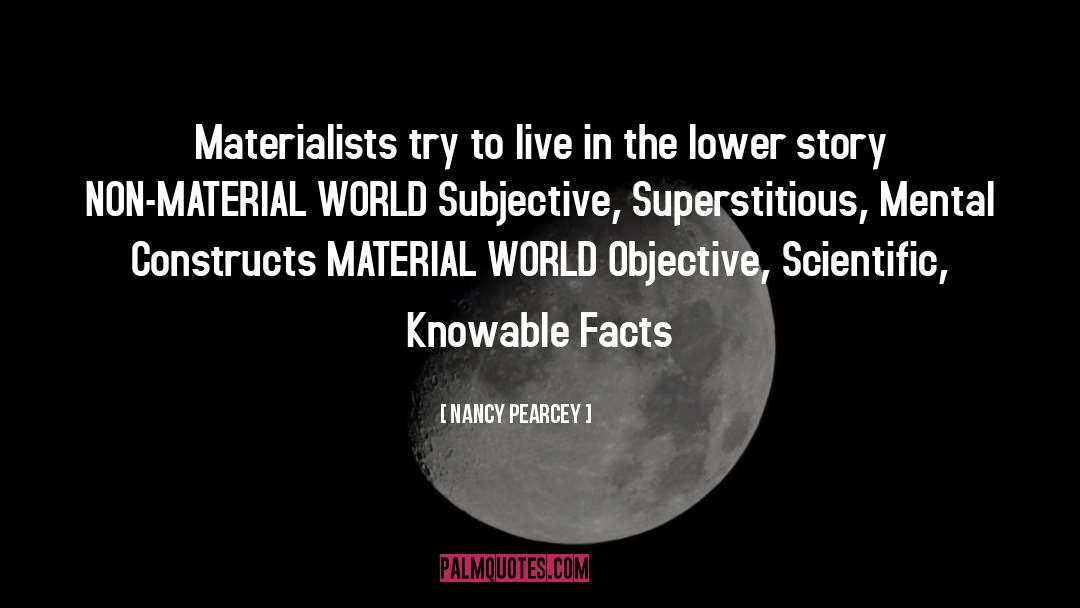 Nancy Pearcey Quotes: Materialists try to live in