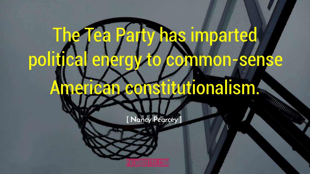 Nancy Pearcey Quotes: The Tea Party has imparted