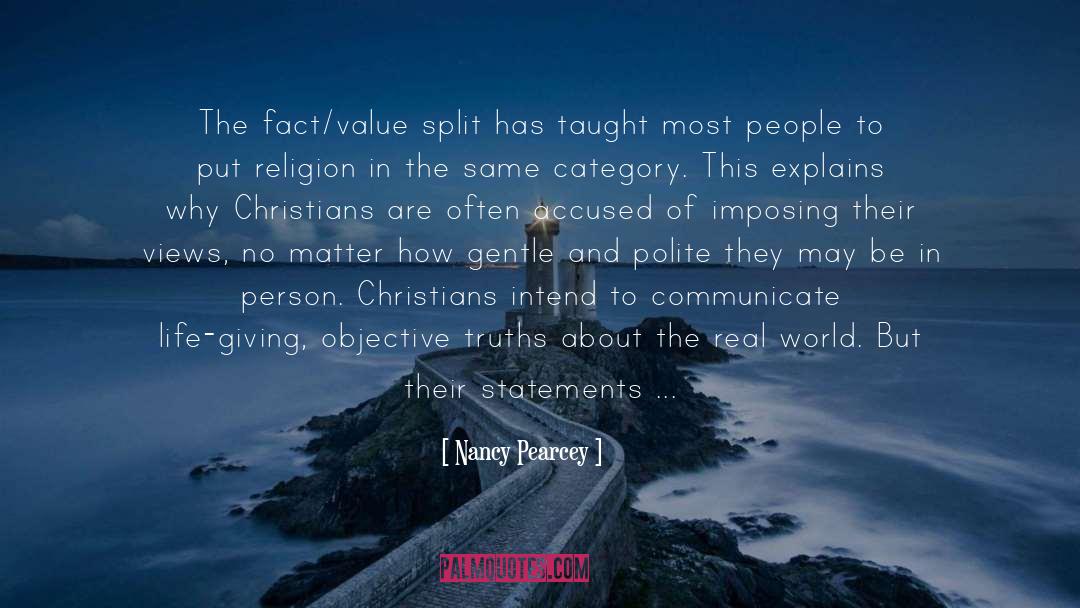Nancy Pearcey Quotes: The fact/value split has taught