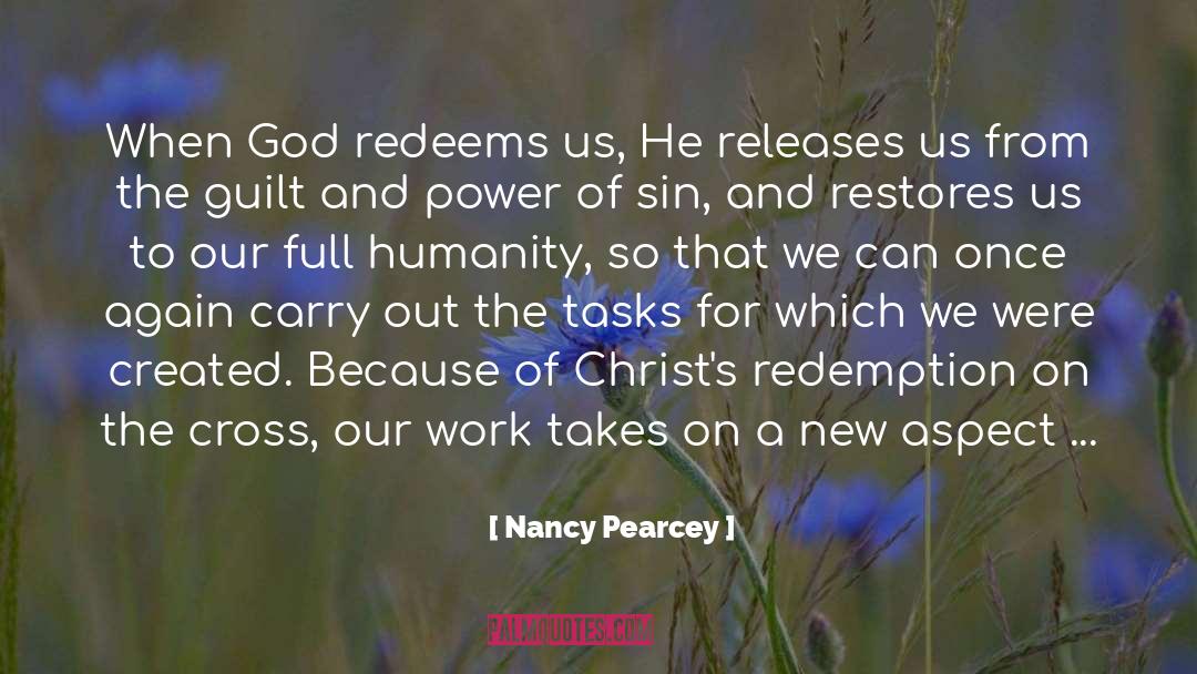 Nancy Pearcey Quotes: When God redeems us, He