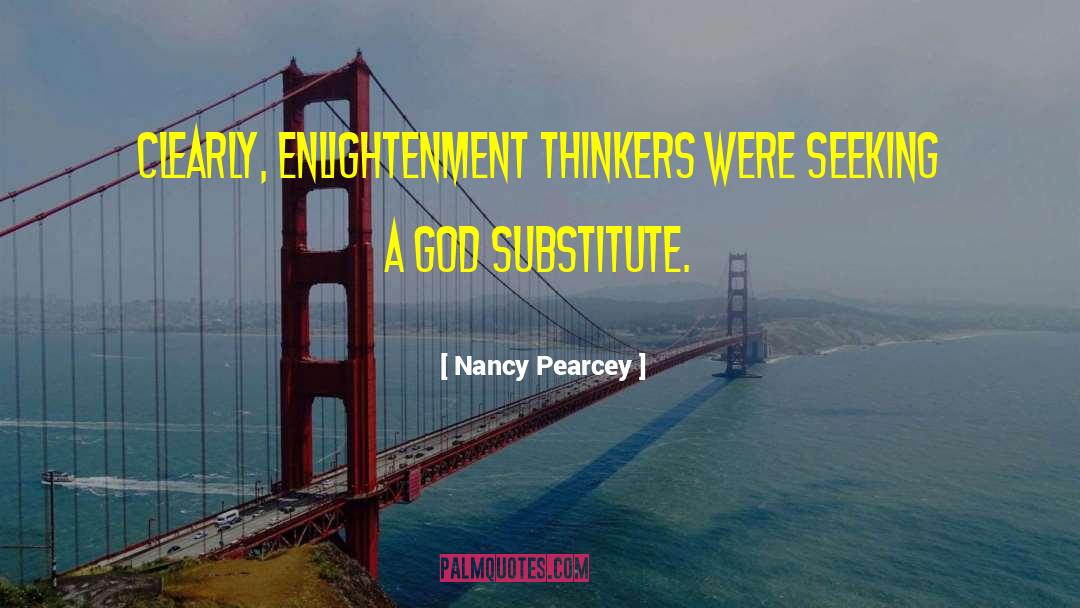 Nancy Pearcey Quotes: Clearly, Enlightenment thinkers were seeking