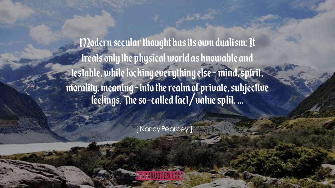 Nancy Pearcey Quotes: Modern secular thought has its