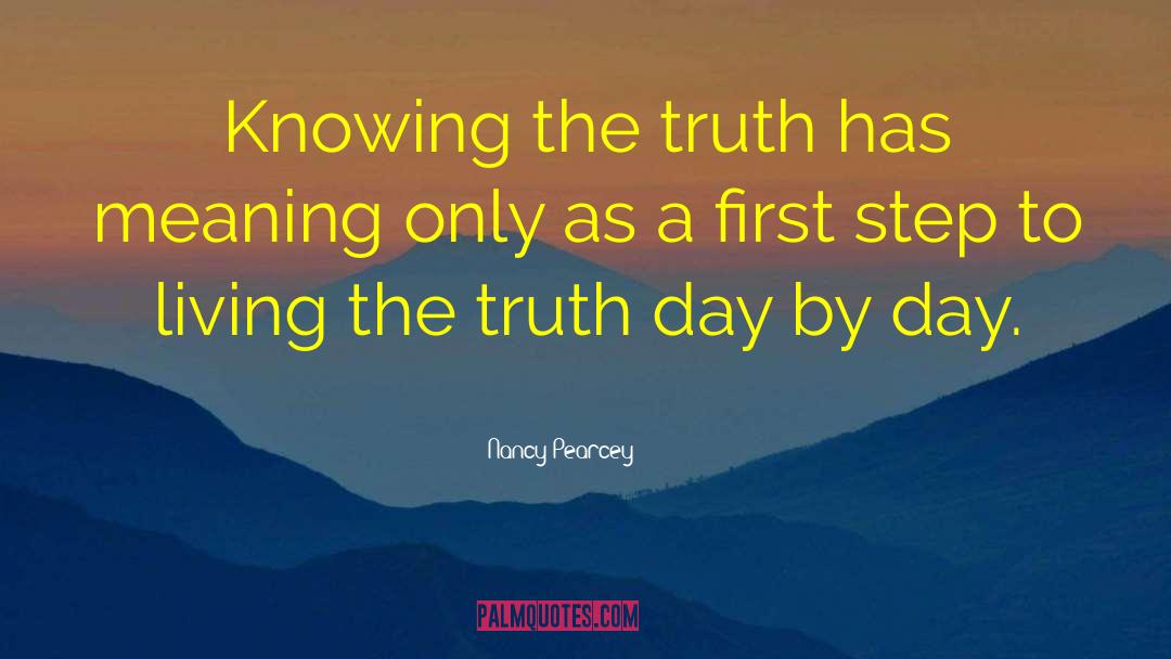 Nancy Pearcey Quotes: Knowing the truth has meaning