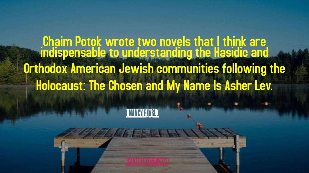Nancy Pearl Quotes: Chaim Potok wrote two novels