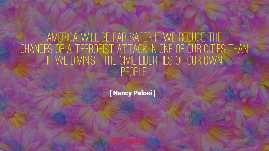 Nancy Pelosi Quotes: America will be far safer