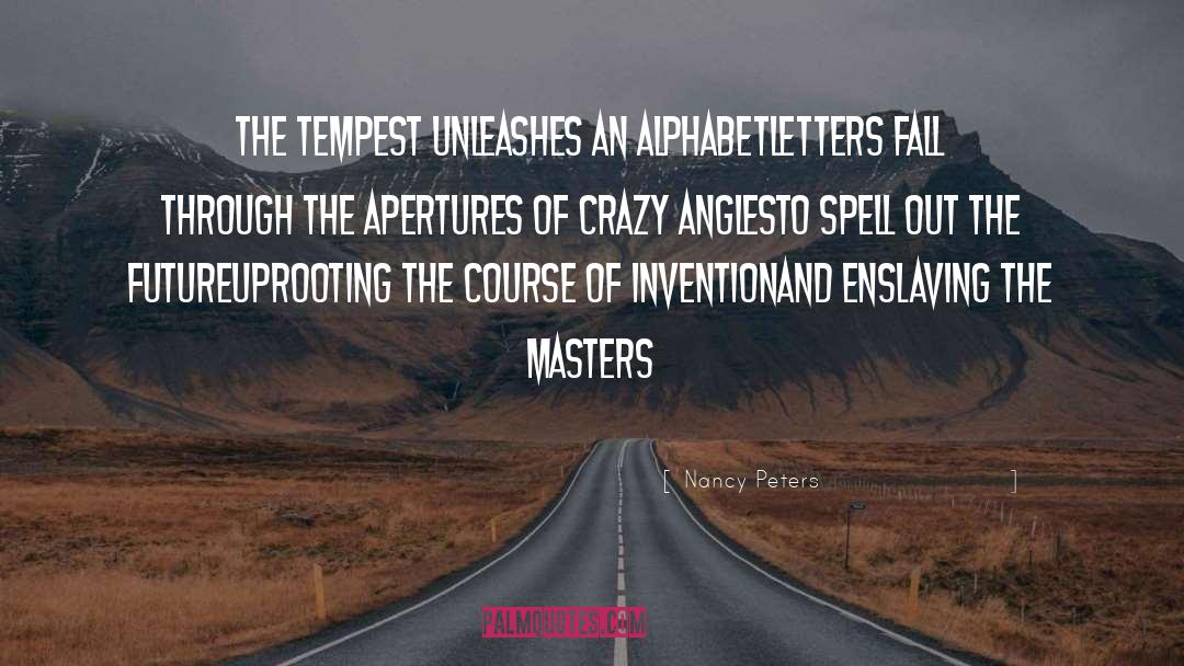 Nancy Peters Quotes: The tempest unleashes an alphabetletters