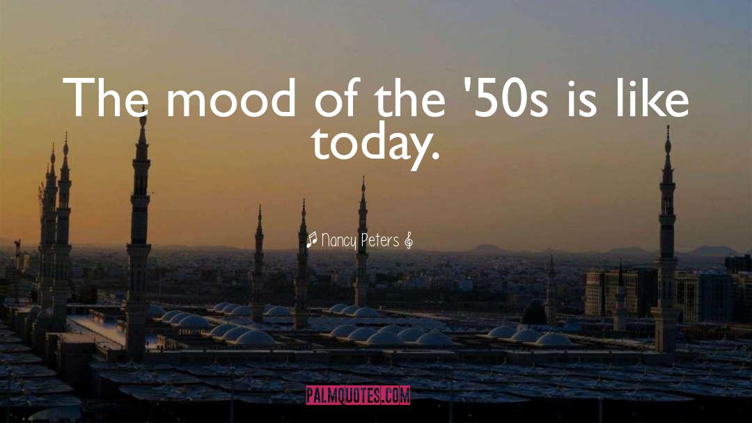 Nancy Peters Quotes: The mood of the '50s