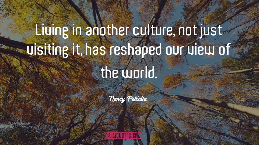 Nancy Petralia Quotes: Living in another culture, not