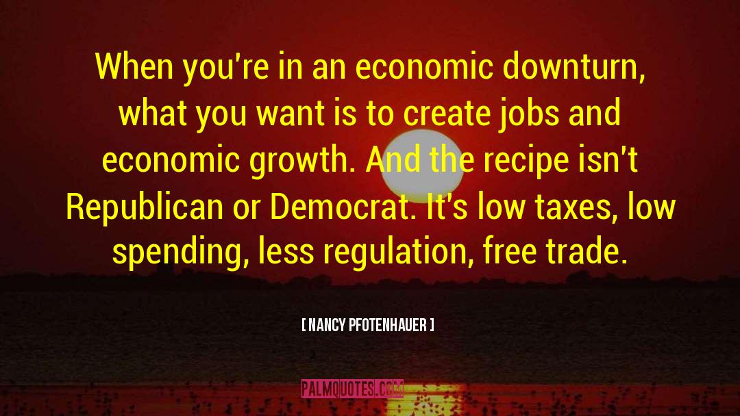 Nancy Pfotenhauer Quotes: When you're in an economic