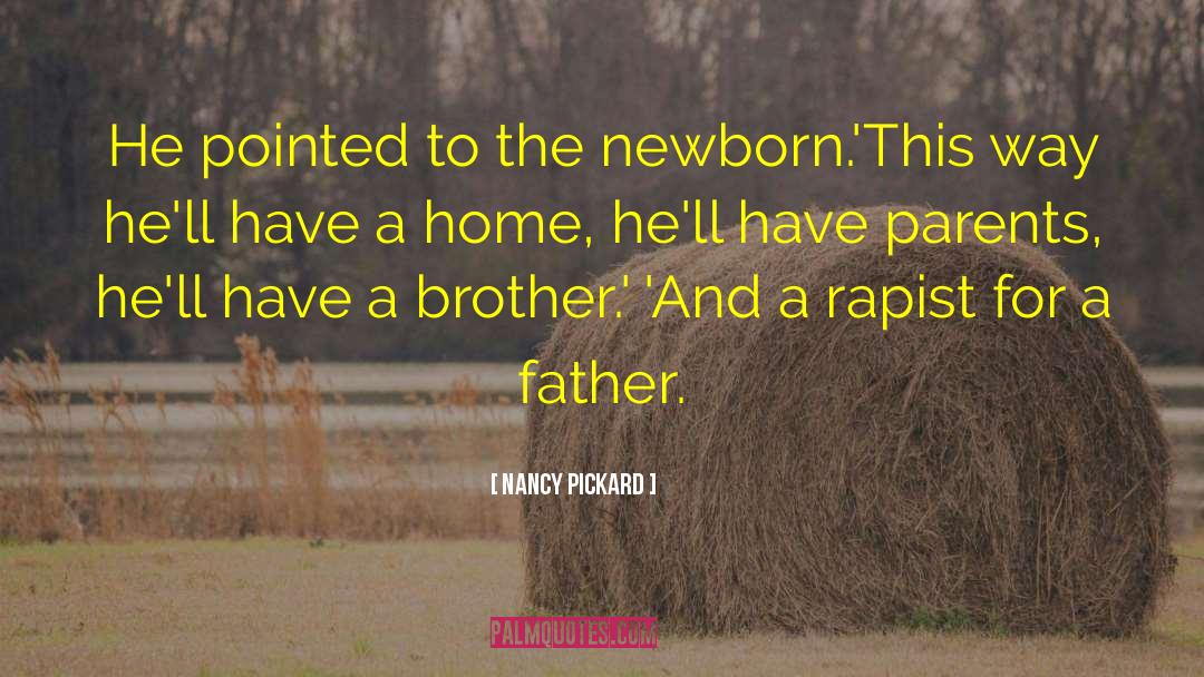 Nancy Pickard Quotes: He pointed to the newborn.'This