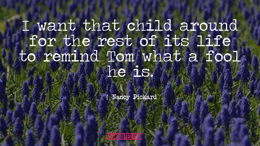 Nancy Pickard Quotes: I want that child around
