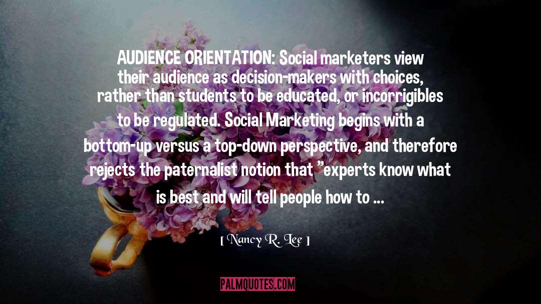 Nancy R. Lee Quotes: AUDIENCE ORIENTATION: Social marketers view