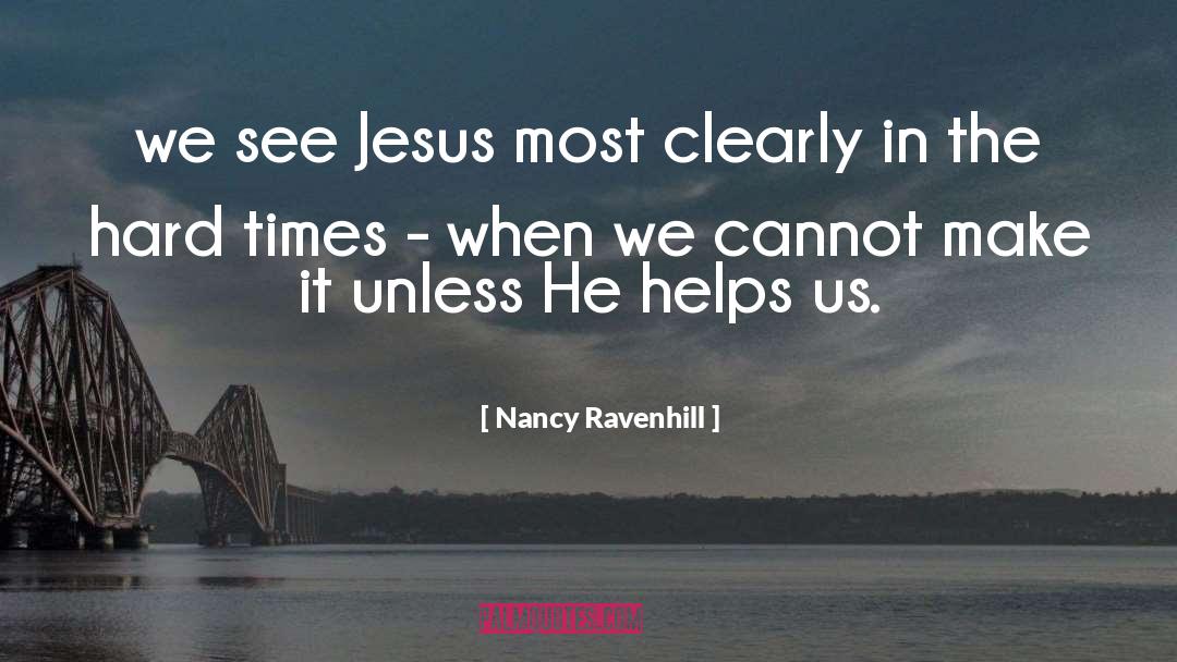 Nancy Ravenhill Quotes: we see Jesus most clearly