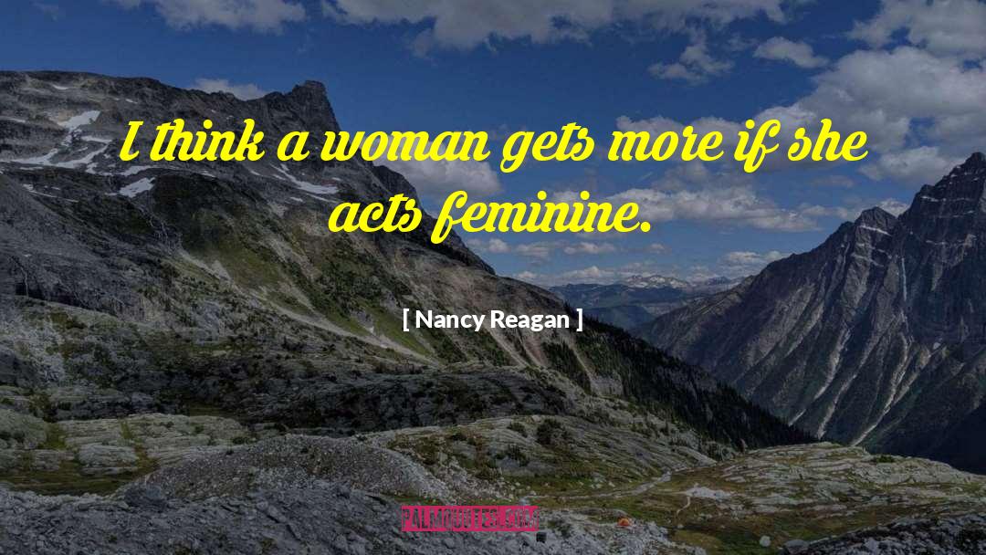 Nancy Reagan Quotes: I think a woman gets